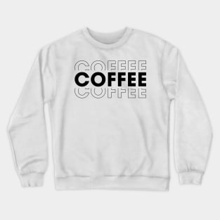 Coffee Coffee Lover Crewneck Sweatshirt